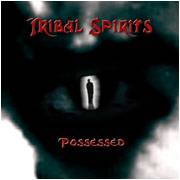 Tribal Spirits : Possessed